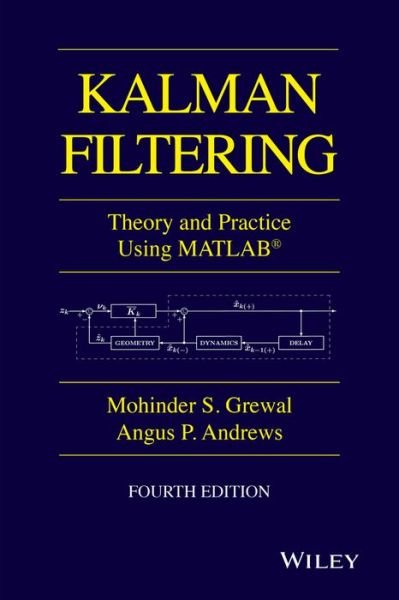 Cover for Grewal, Mohinder S. (College of Engineering and Computer Science, California State University at Fullerton) · Kalman Filtering: Theory and Practice with MATLAB - IEEE Press (Innbunden bok) (2015)