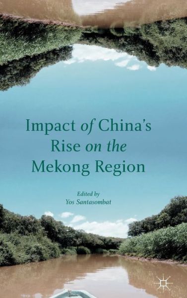 Cover for Yos Santasombat · Impact of China's Rise on the Mekong Region (Hardcover Book) (2015)