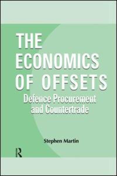 Cover for Stephen Martin · The Economics of Offsets: Defence Procurement and Coutertrade - Routledge Studies in Defence and Peace Economics (Pocketbok) (2014)