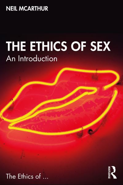 Cover for McArthur, Neil (University of Manitoba, Canada) · The Ethics of Sex: An Introduction - The Ethics of ... (Paperback Book) (2022)