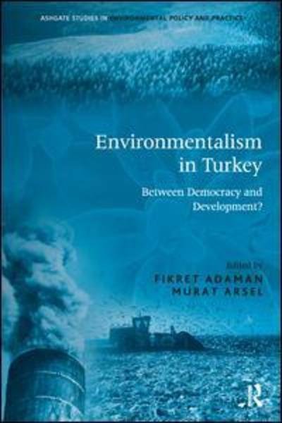 Cover for Fikret Adaman · Environmentalism in Turkey: Between Democracy and Development? - Routledge Studies in Environmental Policy and Practice (Taschenbuch) (2016)