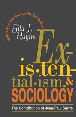 Cover for Gila Hayim · Existentialism and Sociology: Contribution of Jean-Paul Sartre (Hardcover Book) (2017)