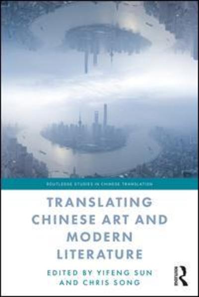 Cover for Sun, Yifeng (Lingnan University, Hong Kong) · Translating Chinese Art and Modern Literature - Routledge Studies in Chinese Translation (Paperback Book) (2019)