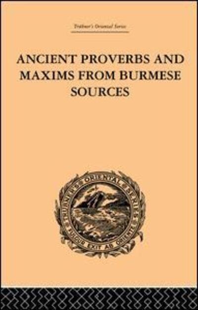 Ancient Proverbs and Maxims from Burmese Sources: Or The Niti Literature of Burma - James Gray - Books - Taylor & Francis Ltd - 9781138862210 - December 23, 2014