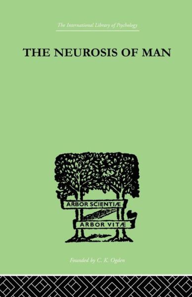The Neurosis Of Man: An Introduction to a Science of Human Behaviour - Trigant Burrow - Books - Taylor & Francis Ltd - 9781138875210 - December 2, 2014