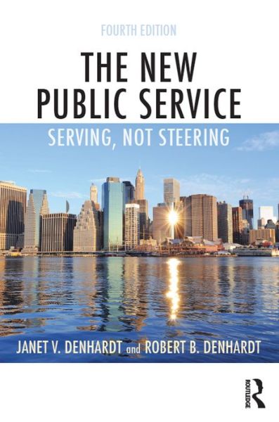 The New Public Service: Serving, Not Steering (Revised) - Janet V Denhardt - Books - Routledge - 9781138891210 - March 24, 2016