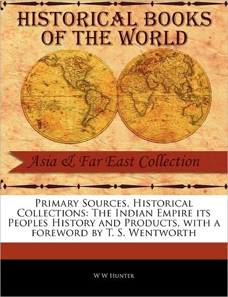 Cover for W W Hunter · The Indian Empire Its Peoples History and Products (Paperback Book) (2011)