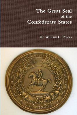 Cover for William Peters · The Great Seal of the Confederate States (Paperback Book) (2014)