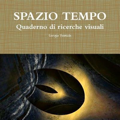 Cover for Sergio Fumich · Spazio Tempo. Quaderno Di Ricerche Visuali (Paperback Book) (2017)