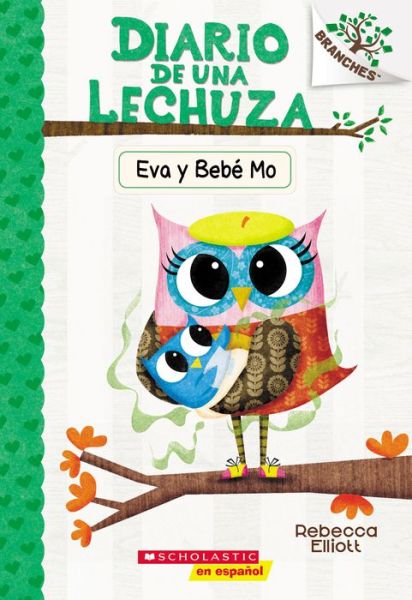 Diario de una Lechuza #10: Eva y Bebe Mo (Owl Diaries #10: Eva and Baby Mo) - Diario de una lechuza - Rebecca Elliott - Książki - Scholastic Inc. - 9781338798210 - 1 lutego 2022