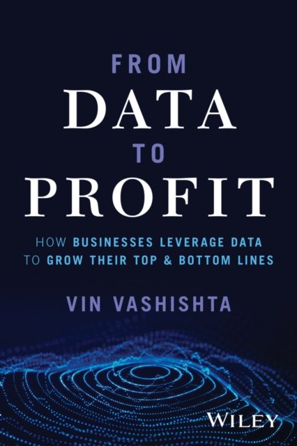 Cover for Vin Vashishta · From Data To Profit: How Businesses Leverage Data to Grow Their Top and Bottom Lines (Innbunden bok) (2023)