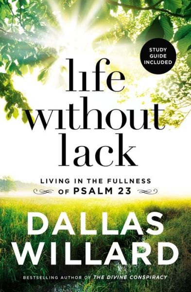 Life Without Lack: Living in the Fullness of Psalm 23 - Dallas Willard - Books - Thomas Nelson Publishers - 9781400208210 - March 21, 2019