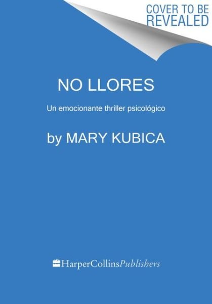 Cover for Mary Kubica · No llores: Un emocionante thriller psicologico (Paperback Bog) (2018)