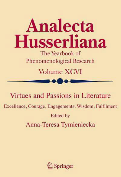 Cover for Anna-teresa Tymieniecka · Virtues and Passions in Literature: Excellence, Courage, Engagements, Wisdom, Fulfilment - Analecta Husserliana (Hardcover Book) [2008 edition] (2007)