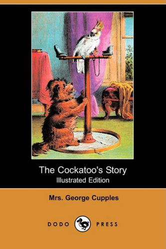 Cover for Mrs George Cupples · The Cockatoo's Story (Illustrated Edition) (Dodo Press) (Taschenbuch) [Illustrated, Ill edition] (2009)