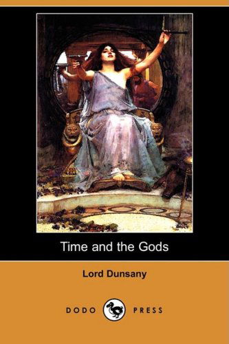 Cover for Edward John Moreton Dunsany · Time and the Gods (Dodo Press) (Taschenbuch) (2008)