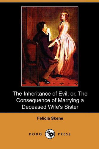 Cover for Felicia Skene · The Inheritance of Evil; Or, the Consequence of Marrying a Deceased Wife's Sister (Dodo Press) (Pocketbok) (2009)