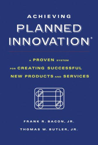 Cover for Frank R. Bacon · Achieving Planned Innovation: a Proven System for Creating Successful New Products and Services (Taschenbuch) (2007)