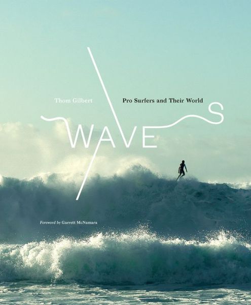 Cover for Thom Gilbert · Waves: Pro Surfers and Their World (Hardcover Book) (2019)