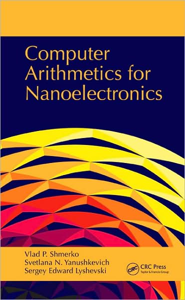 Cover for Shmerko, Vlad P. (University of Calgary, Alberta, Canada) · Computer Arithmetics for Nanoelectronics (Hardcover Book) (2009)