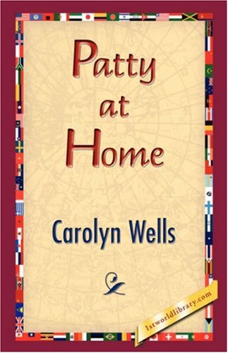 Patty at Home - Carolyn Wells - Bøger - 1st World Library - Literary Society - 9781421832210 - 1. marts 2007