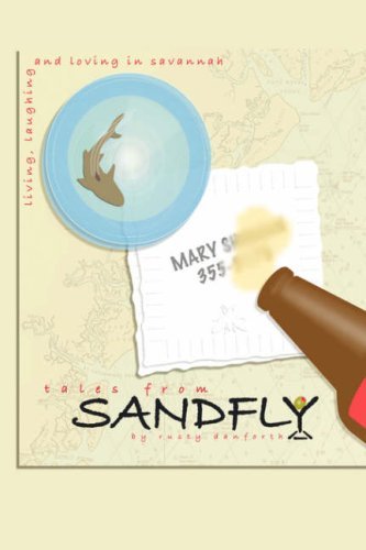 Danforth, Rusty, · Tales From Sandfly: Laughing, Loving, and Living in Savannah (Hardcover Book) (2006)