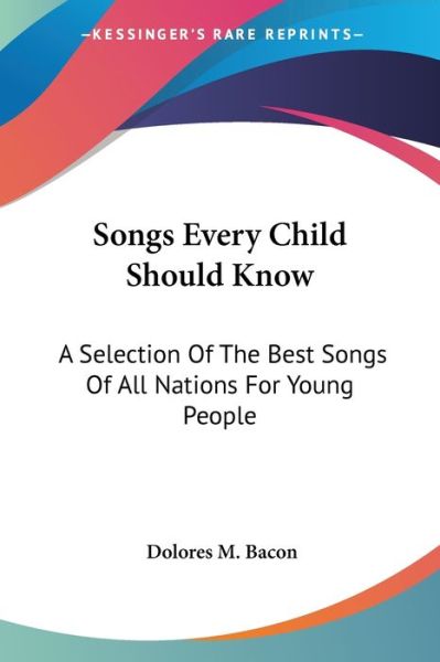 Cover for Dolores M Bacon · Songs Every Child Should Know: a Selection of the Best Songs of All Nations for Young People (Paperback Book) (2006)