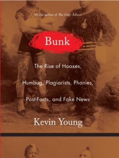 Bunk the rise of hoaxes, humbug, plagiarists, phonies, post-facts, and fake news - Kevin Young - Books -  - 9781432850210 - April 18, 2018