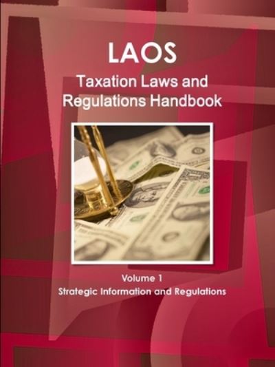 Laos Taxation Laws and Regulations Handbook Volume 1 Strategic Information and Regulations - Inc Ibp - Books - IBP USA - 9781433080210 - November 17, 2010