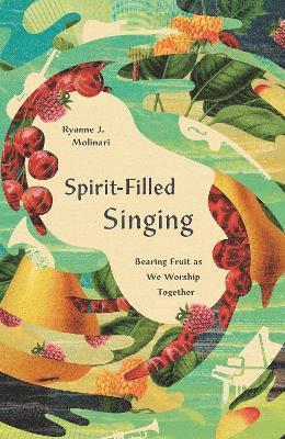 Cover for Ryanne J. Molinari · Spirit-Filled Singing: Bearing Fruit as We Worship Together (Paperback Book) (2025)