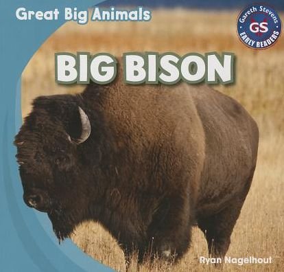 Big Bison (Great Big Animals (Gareth Stevens)) - Ryan Nagelhout - Books - Gareth Stevens Publishing - 9781433994210 - August 16, 2013