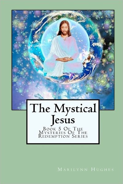 The Mystical Jesus: Book 5 of the Mysteries of the Redemption Series - Marilynn Hughes - Bücher - CreateSpace Independent Publishing Platf - 9781434827210 - 3. November 2003