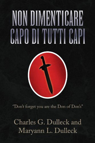 Cover for Charles G. Dulleck · Non Dimenticare Capo Di Tutti Capi: ''don't Forget You Are the Don of Don's'' (Paperback Book) [Italian edition] (2009)
