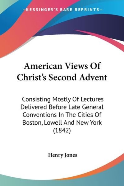 Cover for Henry Jones · American Views of Christ's Second Advent: Consisting Mostly of Lectures Delivered Before Late General Conventions in the Cities of Boston, Lowell and (Pocketbok) (2008)