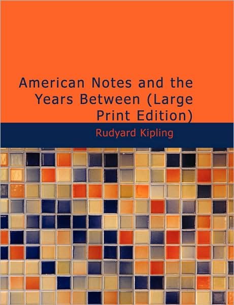 Cover for Rudyard Kipling · American Notes and the Years Between (Taschenbuch) (2008)