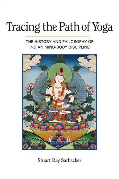Cover for Stuart Ray Sarbacker · Tracing the Path of Yoga: The History and Philosophy of Indian Mind-Body Discipline (Hardcover Book) (2021)
