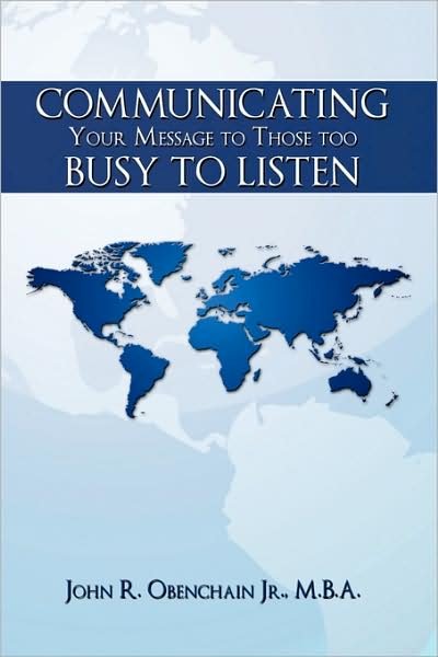 Cover for Obenchain, John R, Jr. · Communicating Your Message to Those Too Busy to Listen (Paperback Book) (2009)