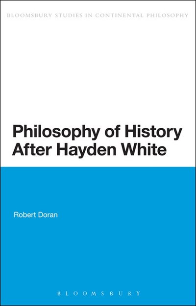 Cover for Robert Doran · Philosophy of History After Hayden White - Bloomsbury Studies in American Philosophy (Hardcover bog) (2013)