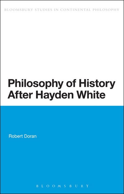 Cover for Robert Doran · Philosophy of History After Hayden White - Bloomsbury Studies in American Philosophy (Hardcover bog) (2013)