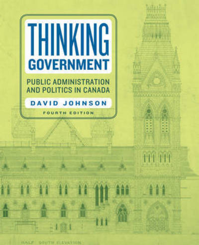 Thinking Government: Public Administration and Politics in Canada - David Johnson - Books - University of Toronto Press - 9781442635210 - September 22, 2016