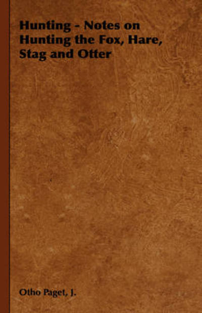 Hunting - Notes on Hunting the Fox, Hare, Stag and Otter - J. Otho Paget - Books - Read Books - 9781443737210 - November 4, 2008