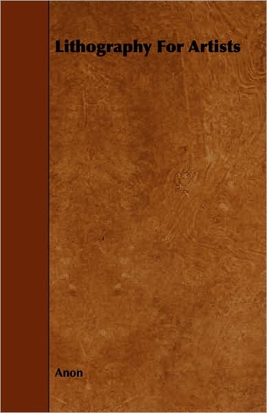 Lithography for Artists - Anon - Livros - Butler Press - 9781443782210 - 17 de dezembro de 2008