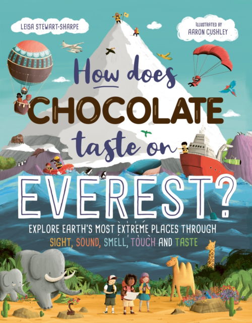 How Does Chocolate Taste on Everest?: Explore Earth's Most Extreme Places Through Sight, Sound, Smell, Touch and Taste - Leisa Stewart-Sharpe - Books - Hachette Children's Group - 9781444983210 - August 14, 2025