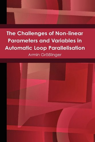 The Challenges of Non-linear Parameters and Variables in Automatic Loop Parallelisation - Armin Größlinger - Books - Lulu Enterprises, UK Ltd - 9781445254210 - January 27, 2010