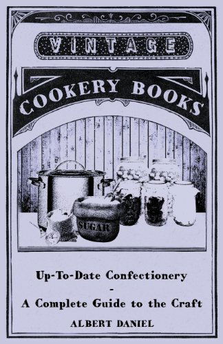 Up-to-date Confectionary - a Complete Guide to the Craft - Albert Daniel - Books - Swinburne Press - 9781445519210 - August 25, 2010