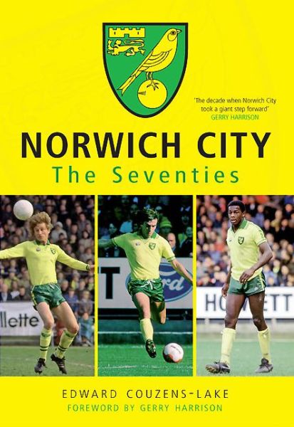 Cover for Edward Couzens-Lake · Norwich City The Seventies (Paperback Book) (2013)