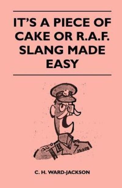 Cover for C H Ward-jackson · It's a Piece of Cake or R.a.f. Slang Made Easy (Paperback Book) (2010)