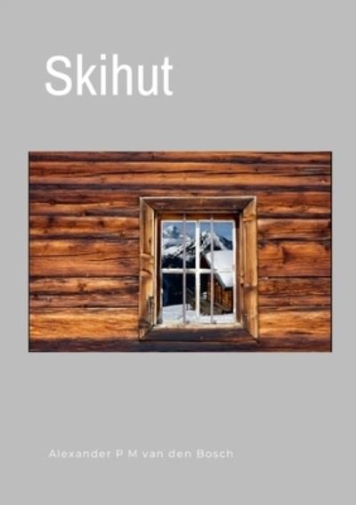 Skihut - Alexander P. M. Van Den Bosch - Bøger - Lulu Press, Inc. - 9781447742210 - 17. april 2023