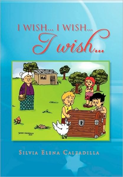I Wish... I Wish... I Wish... - Silvia Elena Calzadilla - Books - Xlibris Corporation - 9781450047210 - May 13, 2010