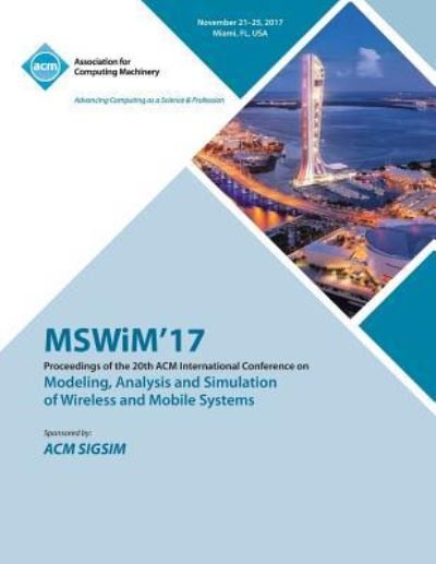MSWiM '17: 20th ACM Int'l Conference on Modelling, Analysis and Simulation of Wireless and Mobile Systems - Mswim '17 Conference Committee - Bøger - ACM - 9781450357210 - 12. juni 2018